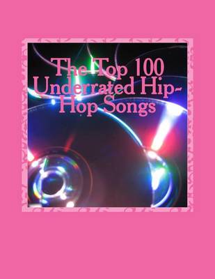 Book cover for The Top 100 Underrated Hip-Hop Songs