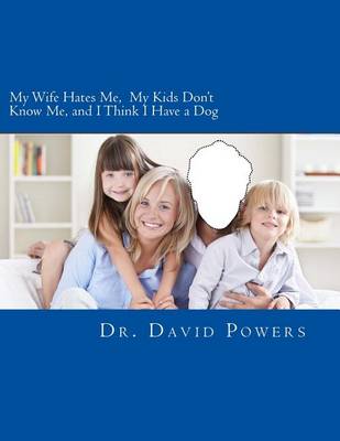 Book cover for My Wife Hates Me, My Kids Don't Know Me, and I Think I Have a Dog