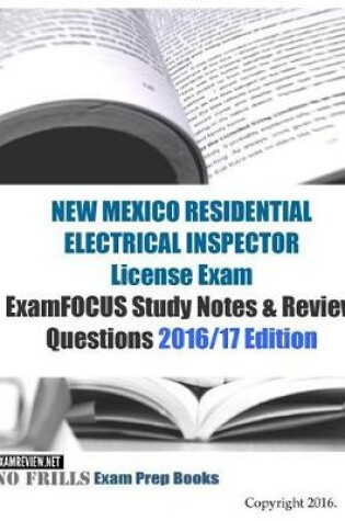 Cover of NEW MEXICO RESIDENTIAL ELECTRICAL INSPECTOR License Exam ExamFOCUS Study Notes & Review Questions 2016/17 Edition