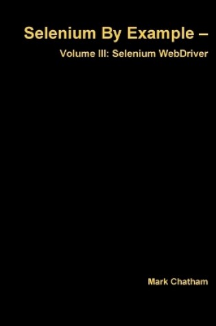 Cover of Selenium by Example - Volume III: Selenium Webdriver