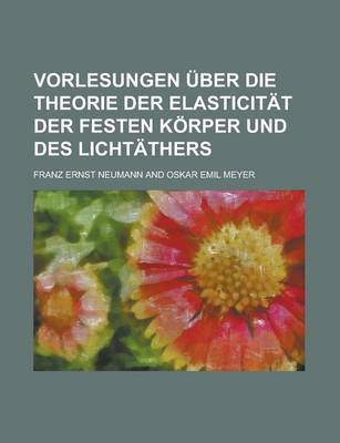 Book cover for Vorlesungen Uber Die Theorie Der Elasticitat Der Festen Korper Und Des Lichtathers