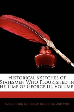 Cover of Historical Sketches of Statesmen Who Flourished in the Time of George III, Volume 2