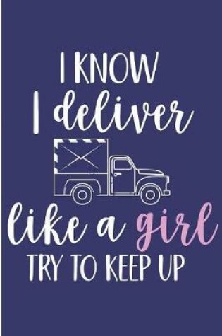 Cover of I Know I Deliver Like A Girl Try To Keep Up