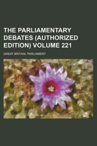 Cover of The Parliamentary Debates (Authorized Edition) Volume 221