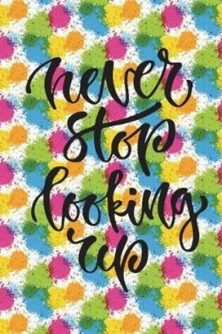 Cover of Never Stop Looking Up