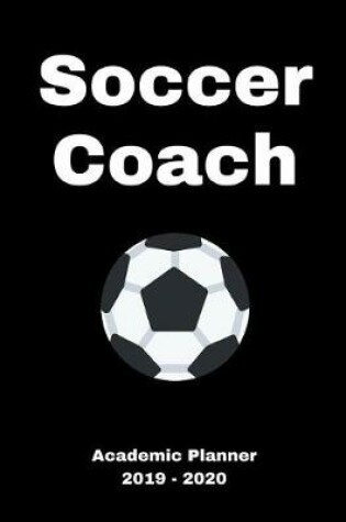 Cover of Soccer Coach 2019 - 2020 Academic Planner