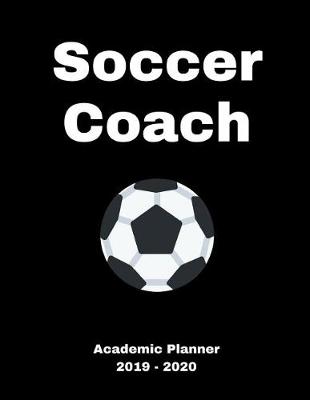 Book cover for Soccer Coach 2019 - 2020 Academic Planner