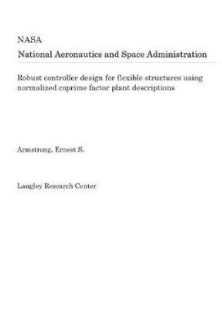 Cover of Robust Controller Design for Flexible Structures Using Normalized Coprime Factor Plant Descriptions