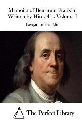 Book cover for Memoirs of Benjamin Franklin Written by Himself - Volume I