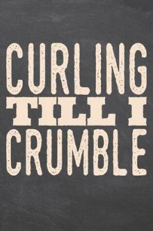 Cover of Curling till i Crumble