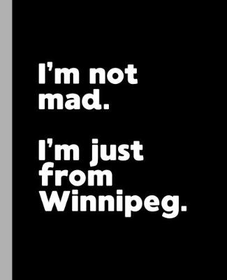 Book cover for I'm not mad. I'm just from Winnipeg.