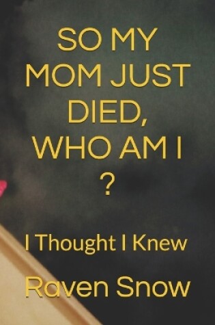 Cover of So My Mom Just Died, Who Am I ?