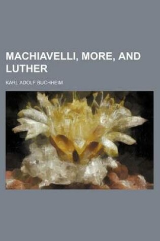 Cover of Machiavelli, More, and Luther Volume 36