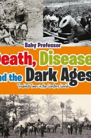 Cover of Death, Disease and the Dark Ages: Troubled Times in the Western World