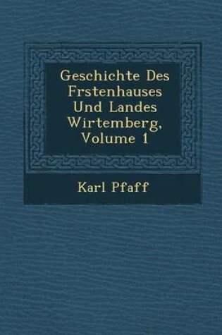 Cover of Geschichte Des F Rstenhauses Und Landes Wirtemberg, Volume 1