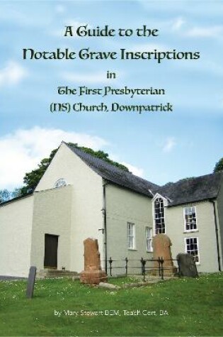 Cover of A Guide to the Notable Grave Inscriptions in The First Presbyterian (NS) Church, Downpatrick