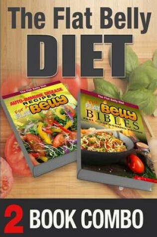 Cover of The Flat Belly Bibles Part 1 and Auto-Immune Disease Recipes for a Flat Belly