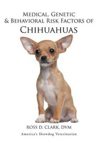 Cover of Medical, Genetic & Behavioral Risk Factors of Chihuahuas