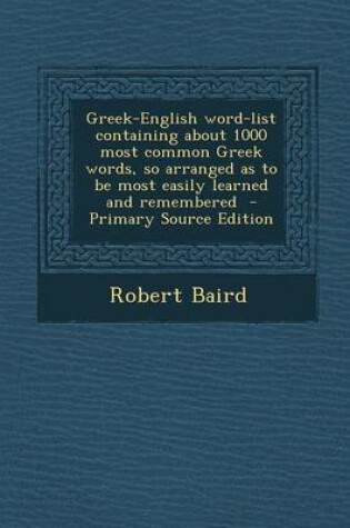 Cover of Greek-English Word-List Containing about 1000 Most Common Greek Words, So Arranged as to Be Most Easily Learned and Remembered - Primary Source Editio