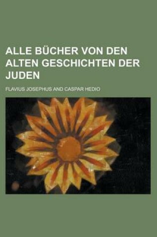 Cover of Alle Bucher Von Den Alten Geschichten Der Juden