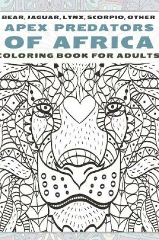 Cover of Apex Predators of Africa - Coloring Book for adults - Bear, Jaguar, Lynx, Scorpio, other