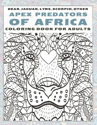 Book cover for Apex Predators of Africa - Coloring Book for adults - Bear, Jaguar, Lynx, Scorpio, other