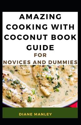 Book cover for Amazing Cooking With Coconut Book Guide For Novices And Dummies