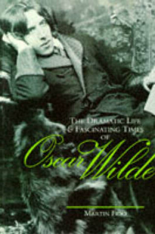 Cover of The Dramatic Life and Fascinating Times of Oscar Wilde