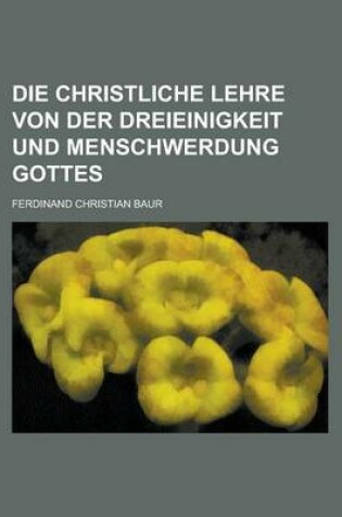 Cover of Die Christliche Lehre Von Der Dreieinigkeit Und Menschwerdung Gottes