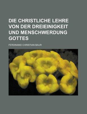 Book cover for Die Christliche Lehre Von Der Dreieinigkeit Und Menschwerdung Gottes