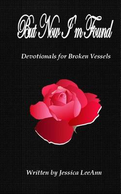 Book cover for But Now I'm Found Devotionals for Broken Vessels