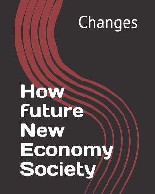 Book cover for How Future New Economy Society Changes