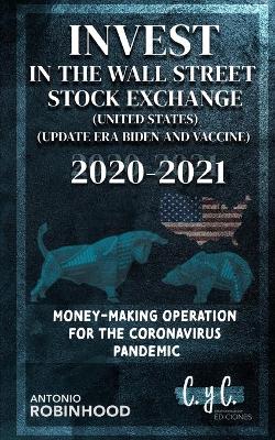 Book cover for Invest in the Wall Street Stock Exchange (United States) (Updated era Biden and Vaccine) 2020 2021