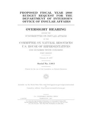 Book cover for Proposed fiscal year 2008 budget request for the Department of Interior's Office of Insular Affairs