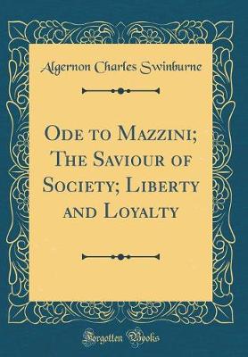 Book cover for Ode to Mazzini; The Saviour of Society; Liberty and Loyalty (Classic Reprint)