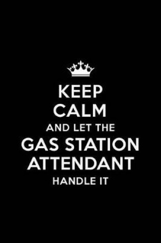 Cover of Keep Calm and Let the Gas Station Attendant Handle It