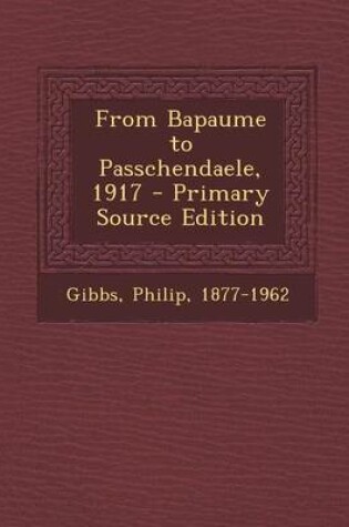 Cover of From Bapaume to Passchendaele, 1917 - Primary Source Edition