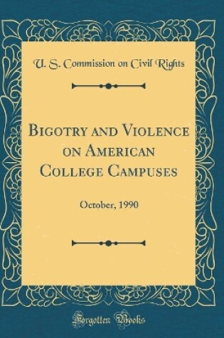 Cover of Bigotry and Violence on American College Campuses: October, 1990 (Classic Reprint)