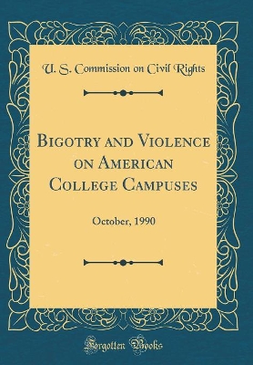 Book cover for Bigotry and Violence on American College Campuses: October, 1990 (Classic Reprint)