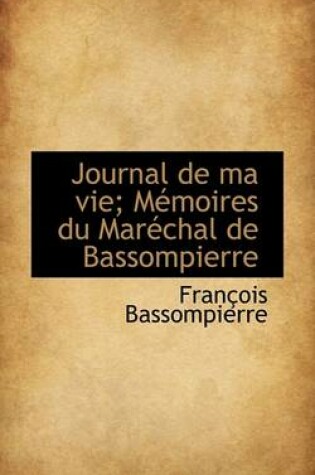 Cover of Journal de Ma Vie; Memoires Du Marechal de Bassompierre