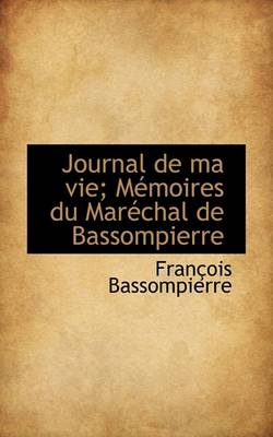 Book cover for Journal de Ma Vie; Memoires Du Marechal de Bassompierre