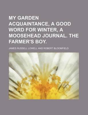 Book cover for My Garden Acquaintance, a Good Word for Winter, a Moosehead Journal. the Farmer's Boy.