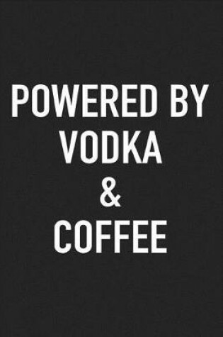 Cover of Powered by Vodka and Coffee