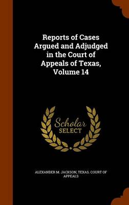 Book cover for Reports of Cases Argued and Adjudged in the Court of Appeals of Texas, Volume 14