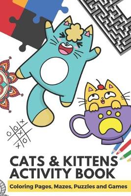 Book cover for Cats and Kittens Activity Book Coloring Pages, Mazes, Puzzles and Games