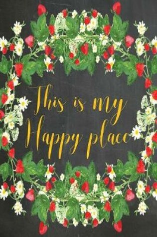 Cover of Chalkboard Journal - This Is My Happy Place (Bright Yellow)