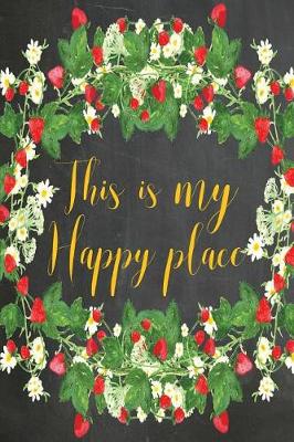 Cover of Chalkboard Journal - This Is My Happy Place (Bright Yellow)