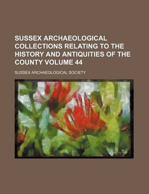 Book cover for Sussex Archaeological Collections Relating to the History and Antiquities of the County Volume 44