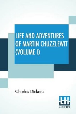 Cover of Life And Adventures Of Martin Chuzzlewit (Volume I)