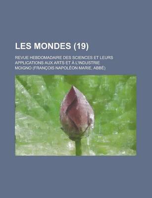 Book cover for Les Mondes; Revue Hebdomadaire Des Sciences Et Leurs Applications Aux Arts Et A L'Industrie (19)